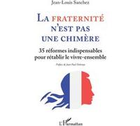 La Fraternité n'est pas une chimère – 35 réformes indispensables pour rétablir le vivre-ensemble