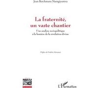 La fraternité, un vaste chantier: Une analyse sociopolitique à la lumière de la révélation divine