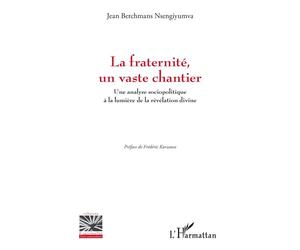 La fraternité, un vaste chantier Une analyse sociopolitique à la lumière de la révélation divine - Frédéric Kurzawa - L'harmattan - broché - Essai