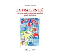 La Fraternité Une avant-garde chrétienne et socialiste pour le XXIe siècle - Giovanni Dotoli - L'harmattan - broché - Essai