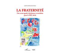 La Fraternité Une avant-garde chrétienne et socialiste pour le XXIe siècle - Giovanni Dotoli - L'harmattan - broché - Essai