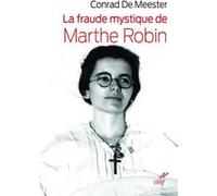 La fraude mystique de marthe robin Conrad De Meester (Auteur)