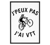 La French Touch Affiche J'peux pas j'ai VTT - Made In France - Tableau décoration murale - Cadeau je peux pas j'ai Vélo original rigolo (A4 (21 x 29,7 cm), Sans cadre)