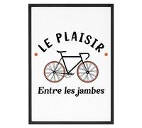 La French Touch Affiche Vélo Le plaisir entre les jambes - Made In France - Tableau décoration murale - Cadeau Anniversaire Humour Vélo original rigolo (A3 (29,7 x 42 cm), Sans cadre)