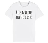 La French Touch T-Shirt Il en Faut Peu pour être Heureux - pour Homme - Imprimé en France - Coton 100% Bio - Cadeau Anniversaire Film et Série Punchlines Original Rigolo (Blanc, M)