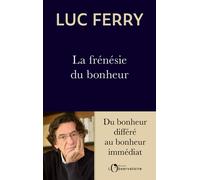 La frénésie du bonheur Du bonheur différé au bonheur immédiat - Luc Ferry - L'observatoire Eds De - broché - Essai