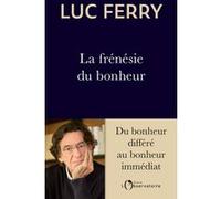 La frénésie du bonheur: Du bonheur différé au bonheur immédiat
