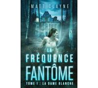 La Fréquence Fantôme, Tome 1: La Dame Blanche