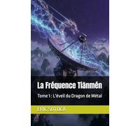 La Fréquence Tiānmén: Tome 1 : L'éveil du Dragon de Métal