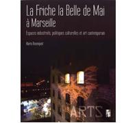 La Friche La Belle De Mai À Marseille - Espaces Industriels, Politiques Culturelles Et Art Contemporain