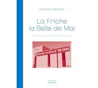 La friche la belle de mai Projet culturel-projet urbain / Marseille - Francesco Della Casa - Actes sud - broché - Essai