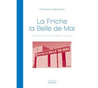 La friche la belle de mai Projet culturel-projet urbain / Marseille - Francesco Della Casa - Actes sud - broché - Essai