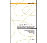 La fripe du Nord au Sud Production globale, commerce transfrontalier et marchés informels de vêtements usagés - Efrén Sandoval-Hernandez - Petra Eds - broché - Essai