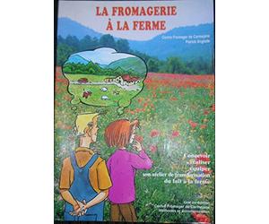 La fromagerie à la ferme - concevoir, réaliser, équiper son atelier de transformation du lait à la ferme