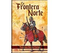 La frontera norte: El nacimiento del “Far West” español