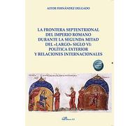 La frontera septentrional del imperio romano durante la segunda mitad del «largo» siglo VI: política exterior y relaciones internacionales