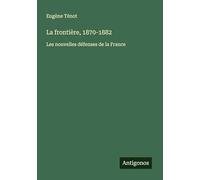 La frontière, 1870-1882: Les nouvelles défenses de la France