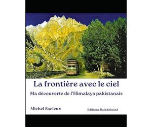 La frontière avec le ciel: Ma découverte de l'Himalaya pakistanais