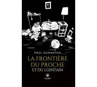 La frontière du proche et du lointain - Paul Duranton - Le Lys Bleu - broché - Autobiographie