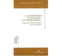 La frontière en Europe : un territoire ? Coopération transfrontalière franco-espagnole - Jean-Baptiste Harguindeguy - L'harmattan - broché - Etude