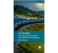 La frontière Erika Fatland (Auteur), Alex Fouillet (Traduction)