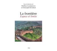 La Frontière : Espace Et Limite - Approches Géopolitiques Et Perspectives Comparées