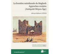 La frontière méridionale du maghreb. approches croisées (antiquité-moyen âge) Approches croisées (Antiquité-Moyen Age) - Guedon - Ausonius Eds - broché - Essai