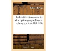 La frontière sino-annamite, description géographique et ethnographique (Éd.1886) - Gabriel DEVÉRIA - Hachette Bnf - broché - Livre
