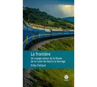 La frontière Un voyage autour de la Russie de la Corée du Nord à la Norvège - Erika Fatland - Gaia - broché - Roman