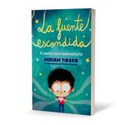 La fuente escondida / Your Hidden Inner Spring: El Cuento Para Reencontrarte/ the Story to Meet Yourself Again