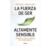 La Fuerza De Ser Altamente Sensible: Descubre Si Lo Eres Y Aprende De Tu Poder Creativo / The Power Of Being Highly Sensitive