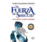 La fuerza de Sheccid / The Strength of Sheccid: Ella Lo Inspiro, Y El Amor Lo Transformo