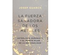 La fuerza sanadora de los metales: Astrología humanista y el quinto pilar de la personalidad