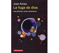 La fuga de dios: Las ciencias y otras narraciones