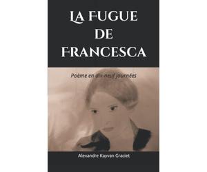 La Fugue de Francesca: Poème en dix-neuf journées