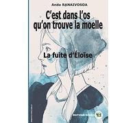 La fuite d'Eloïse: C'est dans l'os qu'on trouve la moelle