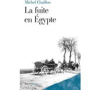 La fuite en Egypte Michel Chaillou (Auteur)