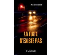 La fuite n'existe pas - Max James Balland - Le Lys Bleu - broché - Roman