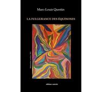 La fulgurance des equinoxes - Marc-Louis Questin - Unicite - broché - Poésie