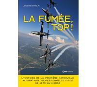 La Fumée Top - L'histoire de la première patrouille acrobatique des jets - Jacques Bothelin - Casa - broché - Essai