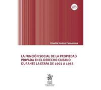 La función social de la propiedad privada en el Derecho cubano durante la etapa de 1902 a 1958
