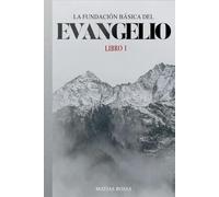 La Fundación Básica Del Evangelio: Libro 1