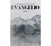 La Fundación Básica Del Evangelio: Libro 3