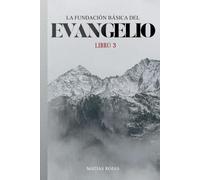 La Fundación Básica Del Evangelio: Libro 3