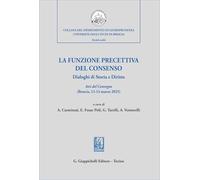 La funzione precettiva del consenso. Dialoghi di Storia e Diritto. Atti del Convegno (Brescia 13-14 marzo 2025)