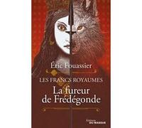 La Fureur de Frédégonde Eric Fouassier (Auteur)