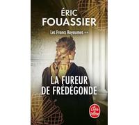 La Fureur de Frédégonde (Les Francs Royaumes, Tome 2)