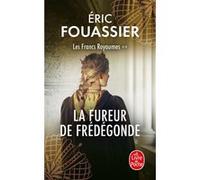La Fureur de Frédégonde (Les Francs Royaumes, Tome 2) Eric Fouassier (Auteur)