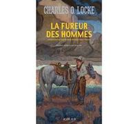 La Fureur des hommes Charles O. Locke (Auteur), Bertrand Tavernier (Postface), Hubert Tézenas (Traduction)