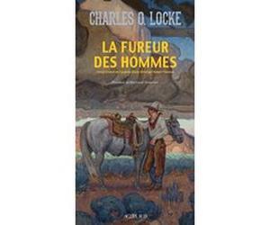 La Fureur des hommes Charles O. Locke (Auteur), Bertrand Tavernier (Postface), Hubert Tézenas (Traduction)